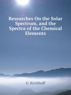 Researches On the Solar Spectrum, and the Spectra of