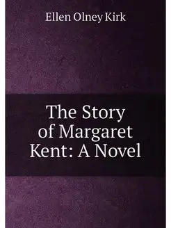 The Story of Margaret Kent A Novel