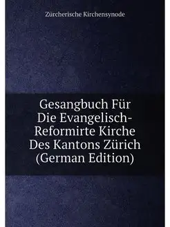 Gesangbuch Für Die Evangelisch-Reformirte Kirche Des