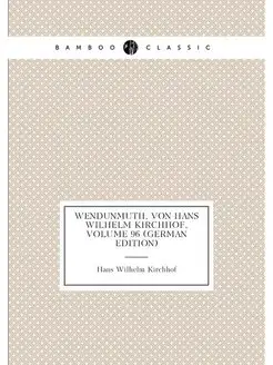 Wendunmuth, Von Hans Wilhelm Kirchhof, Volume 96 (Ge