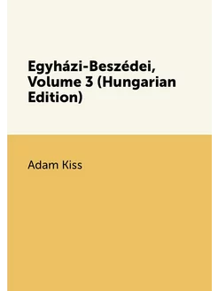 Egyházi-Beszédei, Volume 3 (Hungarian Edition)