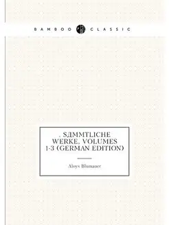 Sämmtliche Werke, Volumes 1-3 (German Edition)