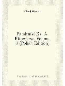 Pamitniki Ks. A. Kitowicza, Volume 3 (Polish Edition)