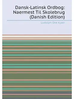 Dansk-Latinsk Ordbog Naermest Til Skolebrug (Danish