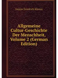 Allgemeine Cultur-Geschichte Der Mens