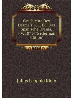 Geschichte Des Drama's -11. Bd. Das