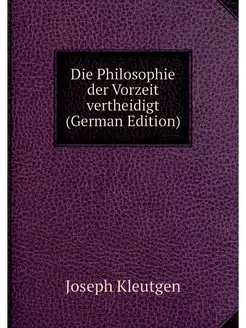 Die Philosophie der Vorzeit vertheidi