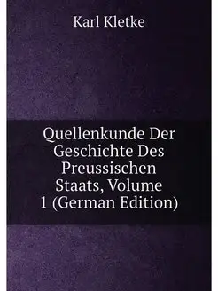 Quellenkunde Der Geschichte Des Preussischen Staats