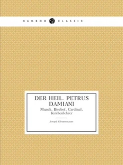 Der Heil. Petrus Damiani. Mönch, Bischof, Cardinal