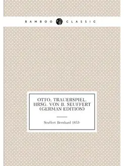 Otto, Trauerspiel. hrsg. Von B. Seuffert (German Edi