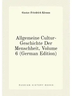 Allgemeine Cultur-Geschichte Der Menschheit, Volume