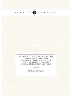 Lehrbuch Der Elasticität Und Festigkeit Nebst Einer