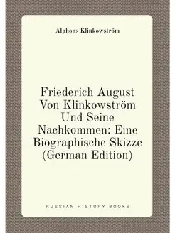 Friederich August Von Klinkowström Und Seine Nachkom