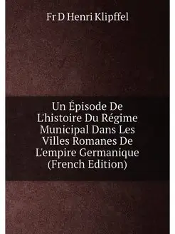 Un Épisode De L'histoire Du Régime Municipal Dans Le