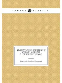 Klopstocks Sämmtliche Werke, Volume 6 (German Edition)