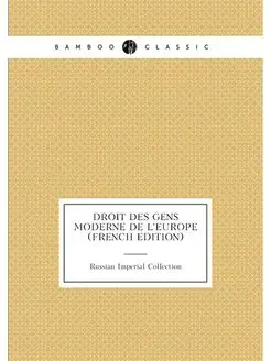 Droit Des Gens Moderne De L'europe (French Edition)