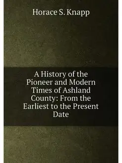 A History of the Pioneer and Modern Times of Ashland