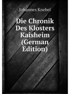 Die Chronik Des Klosters Kaisheim (Ge