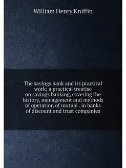 The savings bank and its practical work a practical