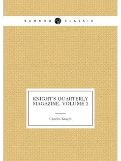 Knight's Quarterly Magazine, Volume 2