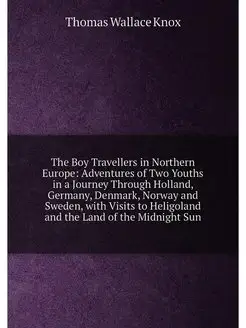 The Boy Travellers in Northern Europe Adventures of