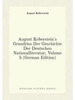 August Koberstein's Grundriss Der Geschichte Der Deu