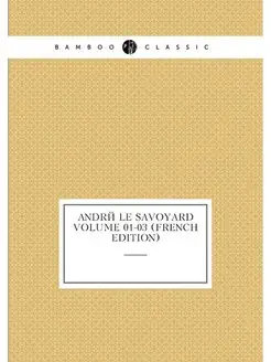 André le Savoyard Volume 01-03 (French Edition)