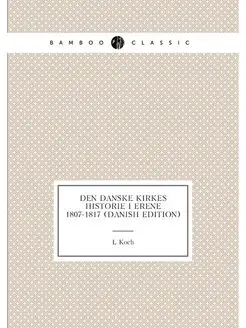 Den Danske Kirkes Historie I Årene 1807-1817 (Danish