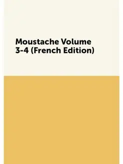 Moustache Volume 3-4 (French Edition)