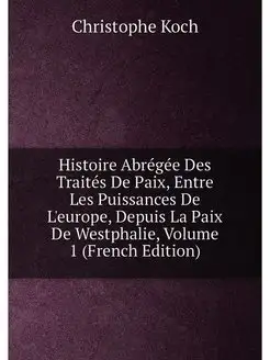 Histoire Abrégée Des Traités De Paix, Entre Les Puis