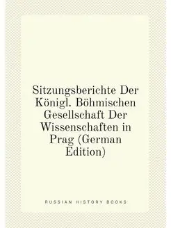 Sitzungsberichte Der Königl. Böhmischen Gesellschaft