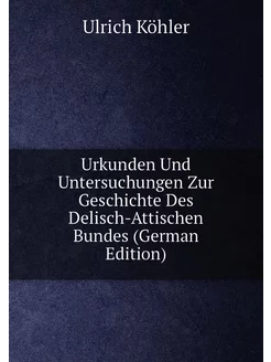 Urkunden Und Untersuchungen Zur Geschichte Des Delis