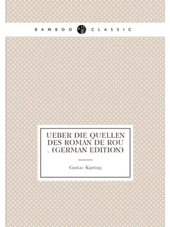 Ueber Die Quellen Des Roman De Rou . (German Edition)