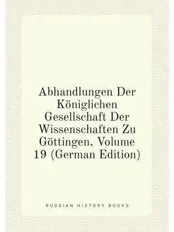 Abhandlungen Der Königlichen Gesellschaft Der Wissen