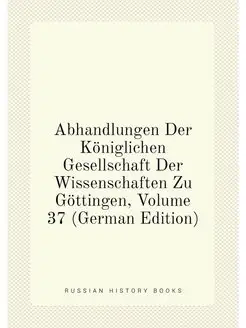 Abhandlungen Der Königlichen Gesellschaft Der Wissen