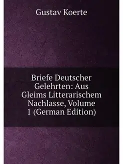 Briefe Deutscher Gelehrten Aus Gleims Litterarische