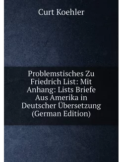 Problemstisches Zu Friedrich List Mit Anhang Lists