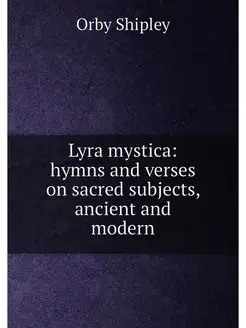 Lyra mystica hymns and verses on sacred subjects, a