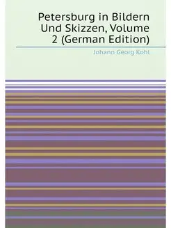 Petersburg in Bildern Und Skizzen, Volume 2 (German