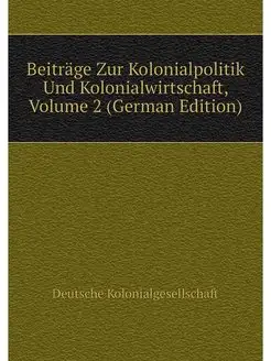 Beitrage Zur Kolonialpolitik Und Kolo