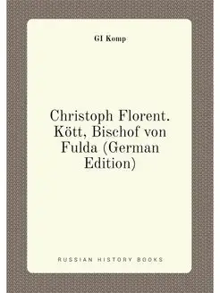 Christoph Florent. Kött, Bischof von Fulda (German E