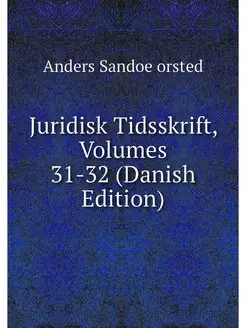 Juridisk Tidsskrift, Volumes 31-32 (D