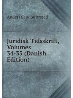 Juridisk Tidsskrift, Volumes 34-35 (D