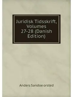 Juridisk Tidsskrift, Volumes 27-28 (D