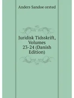 Juridisk Tidsskrift, Volumes 23-24 (D