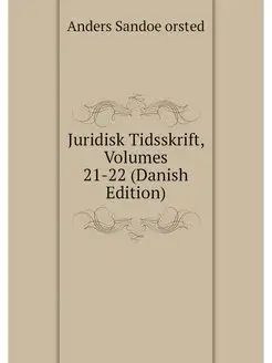 Juridisk Tidsskrift, Volumes 21-22 (D