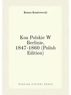 Koa Polskie W Berlinie, 1847-1860 (Polish Edition)