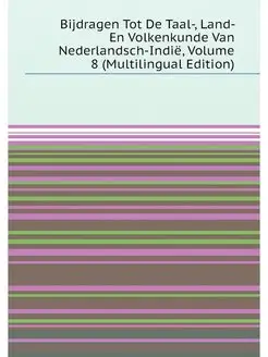 Bijdragen Tot De Taal-, Land- En Volkenkunde Van Ned