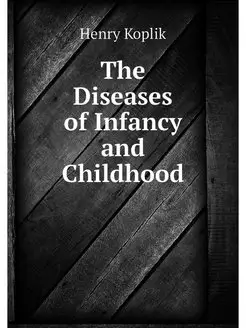 The Diseases of Infancy and Childhood