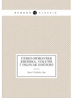 Cesko-Moravská Kronika, Volume 7 (Slovak Edition)